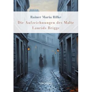 Rilke, Rainer Maria Rainer Maria Rilke: Die Aufzeichnungen des Malte Laurids Brigge. Vollständige Neuausgabe Rilke, Rainer Maria Rainer Maria Rilke: Die Aufzeichnungen des Malte Laurids Brigge. Vollständige Neuausgabe