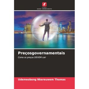 THOMAS, UDEMEOBONG NKEREUWEM Preçosgovernamentais: Como os preços DEVEM cair THOMAS, UDEMEOBONG NKEREUWEM Preçosgovernamentais: Como os preços DEVEM cair