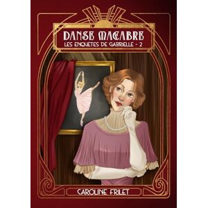 Frilet, Caroline Danse macabre: un cosy mystery à la Belle Epoque (Les enquêtes de Gabrielle 2) Frilet, Caroline Danse macabre: un cosy mystery à la Belle Epoque (Les enquêtes de Gabrielle 2)
