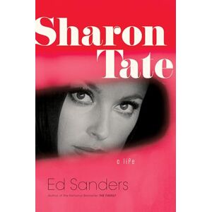 Sanders, Ed Sharon Tate: A Life Sanders, Ed Sharon Tate: A Life
