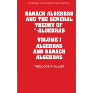 Palmer, Theodore W. Banach Algebras and the General Theory of *-Algebras: Volume I Algebras and Banach Algebras: Volume 1, Algebras and Banach Algebras: 49 (Encyclopedia ... and its Applications, Series Number 49) Palmer, Theodore W. Banach Algebras and the General Theory of *-Algebras: Volume I Algebras and Banach Algebras: Volume 1, Algebras and Banach Algebras: 49 (Encyclopedia ... and its Applications, Series Number 49)