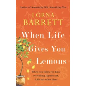 Barrett, Lorna When Life Gives You Lemons: A story of friendship, love and whole lot of curveballs (The Lemon Series) Barrett, Lorna When Life Gives You Lemons: A story of friendship, love and whole lot of curveballs (The Lemon Series)