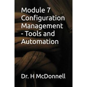 McDonnell, Dr. Harvey Module 7 Configuration Management Tools and Automation (Configuration Management (CM) Training and Certification) McDonnell, Dr. Harvey Module 7 Configuration Management Tools and Automation (Configuration Management (CM) Training and Certification)