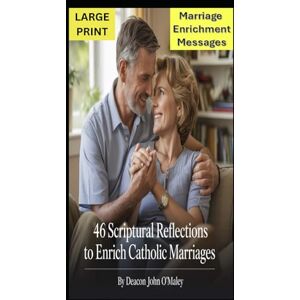 O'Maley, Deacon John 46 Scriptural Reflections to Enrich Catholic Marriages (Deacon O'Maley's Catholic Books) O'Maley, Deacon John 46 Scriptural Reflections to Enrich Catholic Marriages (Deacon O'Maley's Catholic Books)