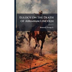 United Eulogy on the Death of Abraham Lincoln United Eulogy on the Death of Abraham Lincoln