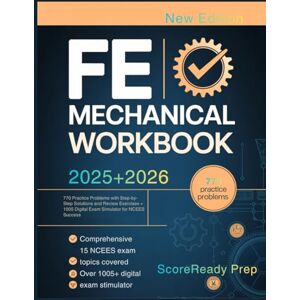 Prep, ScoreReady FE MECHANICAL WORKBOOK: 770 Practice Problems with Step-by-Step Solutions and Review Exercises + 1005 Digital Exam Simulator for NCEES Success Prep, ScoreReady FE MECHANICAL WORKBOOK: 770 Practice Problems with Step-by-Step Solutions and Review Exercises + 1005 Digital Exam Simulator for NCEES Success