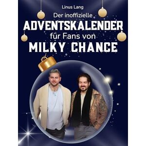 Lang, Linus Der inoffizielle Adventskalender für Fans von Milky Chance: 24 Tage mit deinem Star bis Weihnachten. Fanbuch und Biografie in einem. Das ideale Geschenkt für alle Fans. Lang, Linus Der inoffizielle Adventskalender für Fans von Milky Chance: 24 Tage mit deinem Star bis Weihnachten. Fanbuch und Biografie in einem. Das ideale Geschenkt für alle Fans.