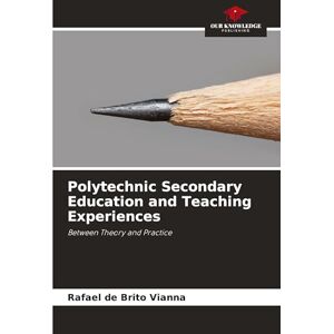 de Brito Vianna, Rafael Polytechnic Secondary Education and Teaching Experiences: Between Theory and Practice de Brito Vianna, Rafael Polytechnic Secondary Education and Teaching Experiences: Between Theory and Practice