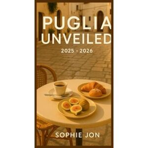 Jon, Sophie Puglia Unveiled 2025_2026: A Traveler's Guide to Puglia's Authentic Beauty Jon, Sophie Puglia Unveiled 2025_2026: A Traveler's Guide to Puglia's Authentic Beauty