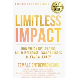 VALDES, ASHLEY LIMITLESS IMPACT: How Visionary Leaders Build Influence, Scale Success, & Leave a Legacy VALDES, ASHLEY LIMITLESS IMPACT: How Visionary Leaders Build Influence, Scale Success, & Leave a Legacy