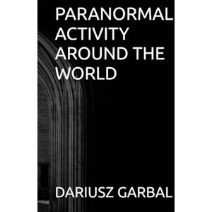 GARBAL, DARIUSZ W PARANORMAL ACTIVITY AROUND THE WORLD GARBAL, DARIUSZ W PARANORMAL ACTIVITY AROUND THE WORLD