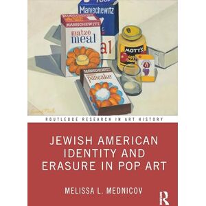 Mednicov, Melissa L. Jewish American Identity and Erasure in Pop Art (Routledge Research in Art History) Mednicov, Melissa L. Jewish American Identity and Erasure in Pop Art (Routledge Research in Art History)