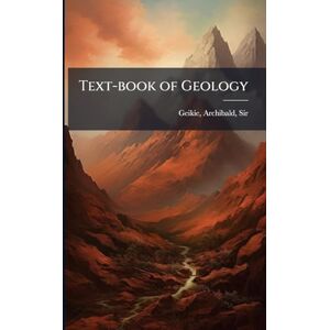 Geikie, Archibald Text-book of Geology Geikie, Archibald Text-book of Geology