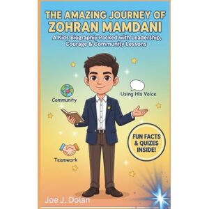 J. Dolan, Joe THE AMAZING JOURNEY OF ZOHRAN MAMDANI: A Kids Biography Packed with Leadership, Courage & Community Lessons J. Dolan, Joe THE AMAZING JOURNEY OF ZOHRAN MAMDANI: A Kids Biography Packed with Leadership, Courage & Community Lessons