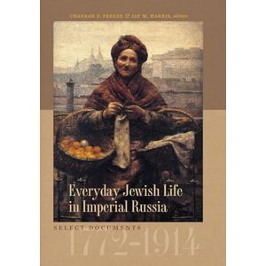Everyday Jewish Life in Imperial Russia: Select Documents, 1772-1914 (Tauber Institute Series for the Study of European Jewry) Everyday Jewish Life in Imperial Russia: Select Documents, 1772-1914 (Tauber Institute Series for the Study of European Jewry)