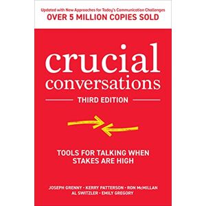 Grenny Crucial Conversations: Tools for Talking When Stakes are High, Third Edition Grenny Crucial Conversations: Tools for Talking When Stakes are High, Third Edition