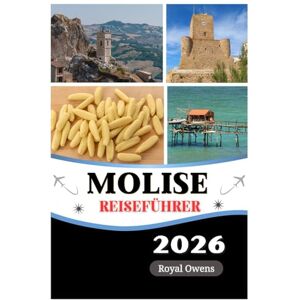 Owens, Royal Reiseführer für Molise 2026: Entdecken Sie versteckte italienische Juwelen, von alten Dörfern bis hin zu sonnenverwöhnten Adriastränden und unberührten Naturwundern Owens, Royal Reiseführer für Molise 2026: Entdecken Sie versteckte italienische Juwelen, von alten Dörfern bis hin zu sonnenverwöhnten Adriastränden und unberührten Naturwundern