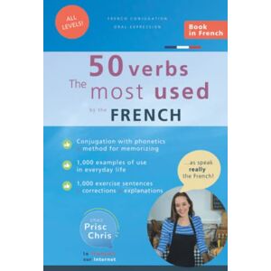 Chris, Chez Prisc & Les 50 verbes les plus utilisés par les Français: Tu apprends le français ? Conjugue facilement au Présent, à l'Imparfait, au Futur simple, au Conditionnel et au Subjonctif Chris, Chez Prisc & Les 50 verbes les plus utilisés par les Français: Tu apprends le français ? Conjugue facilement au Présent, à l'Imparfait, au Futur simple, au Conditionnel et au Subjonctif