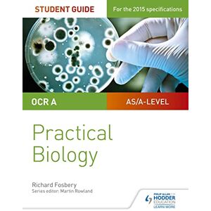 Fosbery, Richard OCR A-level Biology Student Guide: Practical Biology Fosbery, Richard OCR A-level Biology Student Guide: Practical Biology