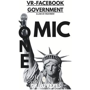 REYES, DR BJ ONEMIC: VR-FACEBOOK GOVERNMENT & LAW OF TREATMENT (BUILDING ZIONX) REYES, DR BJ ONEMIC: VR-FACEBOOK GOVERNMENT & LAW OF TREATMENT (BUILDING ZIONX)