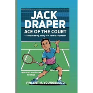 Vincent Jack Draper : Ace Of The Court: The Smashing Story Of A Tennis Superstar (Inspiring Biography For Kids) Vincent Jack Draper : Ace Of The Court: The Smashing Story Of A Tennis Superstar (Inspiring Biography For Kids)