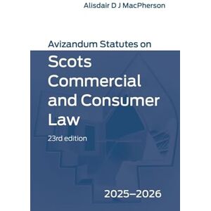 Avizandum Statutes on Scots Commercial and Consumer Law: 2025-2026, 23rd edition Avizandum Statutes on Scots Commercial and Consumer Law: 2025-2026, 23rd edition