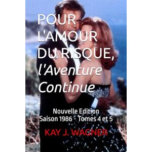 J. WAGNER, KAY POUR L'AMOUR DU RISQUE, l'Aventure Continue: Nouvelle Edition Saison 1986 Tomes 4 et 5 J. WAGNER, KAY POUR L'AMOUR DU RISQUE, l'Aventure Continue: Nouvelle Edition Saison 1986 Tomes 4 et 5