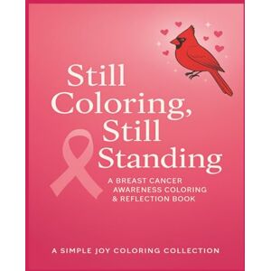 Collection, The Made By Michelle Still Coloring, Still Standing:: A Breast Cancer Awareness Coloring & Reflection Book Collection, The Made By Michelle Still Coloring, Still Standing:: A Breast Cancer Awareness Coloring & Reflection Book