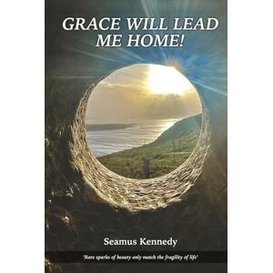 KENNEDY, SEAMUS GRACE WILL LEAD ME HOME KENNEDY, SEAMUS GRACE WILL LEAD ME HOME