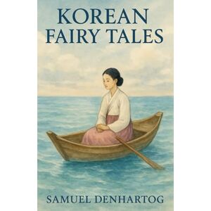 DenHartog, Samuel Korean Fairy Tales: Fairy Tale Rhymes DenHartog, Samuel Korean Fairy Tales: Fairy Tale Rhymes