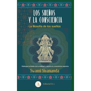 Sivananda, Swami Los Sueños y la consciencia. La filosofía de los sueños: Distingue la ilusión de la realidad y alcanza la consciencia suprema (YOGA) Sivananda, Swami Los Sueños y la consciencia. La filosofía de los sueños: Distingue la ilusión de la realidad y alcanza la consciencia suprema (YOGA)