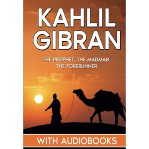 Gibran, Kahlil Kahlil Gibran: The Prophet, The Madman, The Forerunner Gibran, Kahlil Kahlil Gibran: The Prophet, The Madman, The Forerunner