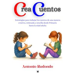 Redondo Paredes, Antonio CREACUENTOS: Estrategias para trabajar los cuentos de una manera creativa, ordenada y sencilla Redondo Paredes, Antonio CREACUENTOS: Estrategias para trabajar los cuentos de una manera creativa, ordenada y sencilla