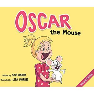 Baker, Sam Oscar the Mouse: A Heartwarming Children's Picture Book About Friendship, Courage, and Caring for Pets: 1 Baker, Sam Oscar the Mouse: A Heartwarming Children's Picture Book About Friendship, Courage, and Caring for Pets: 1