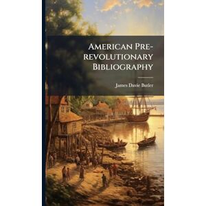 Butler, James Davie American Pre-revolutionary Bibliography Butler, James Davie American Pre-revolutionary Bibliography