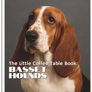 by Design, MEHCO The Little Coffee Table Book: Basset Hounds: 75 fascinating facts that showcase everything from their history as talented scent hounds to their affectionate and sometimes stubborn personalities. by Design, MEHCO The Little Coffee Table Book: Basset Hounds: 75 fascinating facts that showcase everything from their history as talented scent hounds to their affectionate and sometimes stubborn personalities.