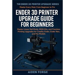 Rio Ender 3D Printer Upgrade Guide for Beginners: Master Linear Rail Mods, MGN Kits, and Precision Printing Upgrades for Creality Ender, Ender Neo, and Pro Models. (Ender 3D Printer Upgrade Series BOOK 1 Rio Ender 3D Printer Upgrade Guide for Beginners: Master Linear Rail Mods, MGN Kits, and Precision Printing Upgrades for Creality Ender, Ender Neo, and Pro Models. (Ender 3D Printer Upgrade Series BOOK 1