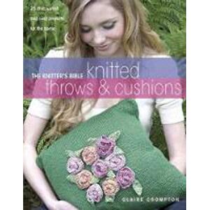 Crompton, Claire Knitter's Bible Afghans & Pillows: 25 Chic, Stylish and Cosy Projects for Your Home Crompton, Claire Knitter's Bible Afghans & Pillows: 25 Chic, Stylish and Cosy Projects for Your Home