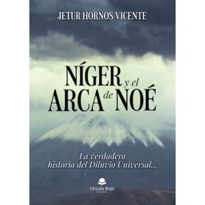 Hornos Vicente, Jetur Níger y el Arca de Noé. La verdadera historia del Diluvio universal Hornos Vicente, Jetur Níger y el Arca de Noé. La verdadera historia del Diluvio universal