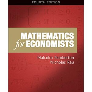 Pemberton, Malcolm Mathematics for economists: An introductory textbook (new edition): An Introductory Textbook, Fourth Edition Pemberton, Malcolm Mathematics for economists: An introductory textbook (new edition): An Introductory Textbook, Fourth Edition
