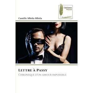 Mbida Mbida, Camille Lettre à Passy: Chronique d'un amour impossible Mbida Mbida, Camille Lettre à Passy: Chronique d'un amour impossible