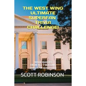 Robinson The West Wing Ultimate Superfan Trivia Challenge!: Trivia Quizzes from All 7 Seasons: 3 (What's Next?) Robinson The West Wing Ultimate Superfan Trivia Challenge!: Trivia Quizzes from All 7 Seasons: 3 (What's Next?)