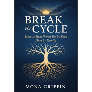 Griffin Break the Cycle: How to Heal When You’ve Been Hurt by Family A raw, honest guide to healing from generational pain and setting boundaries. Griffin Break the Cycle: How to Heal When You’ve Been Hurt by Family A raw, honest guide to healing from generational pain and setting boundaries.