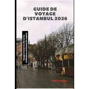 Redus, John D. Guide de voyage d'Istanbul 2026: Voyage à travers la ville où les civilisations continuent de respirer (2026 Travel Companion) Redus, John D. Guide de voyage d'Istanbul 2026: Voyage à travers la ville où les civilisations continuent de respirer (2026 Travel Companion)