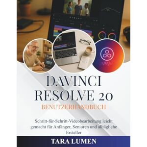 LUMEN, TARA DaVinci Resolve 20 Benutzerhandbuch: Schritt-für-Schritt-Videobearbeitung leicht gemacht für Anfänger, Senioren und alltägliche Ersteller: 41 (Tech Made Simple) LUMEN, TARA DaVinci Resolve 20 Benutzerhandbuch: Schritt-für-Schritt-Videobearbeitung leicht gemacht für Anfänger, Senioren und alltägliche Ersteller: 41 (Tech Made Simple)