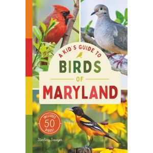 Sawyer, Sterling A Kid’s Guide to Birds of Maryland: An Introduction to Maryland Birds with Full-Color Illustrations, Glossary, Tips, and More (Book About Birds for Kids Ages 6-9) (A Kid's Guide to the Natural World) Sawyer, Sterling A Kid’s Guide to Birds of Maryland: An Introduction to Maryland Birds with Full-Color Illustrations, Glossary, Tips, and More (Book About Birds for Kids Ages 6-9) (A Kid's Guide to the Natural World)