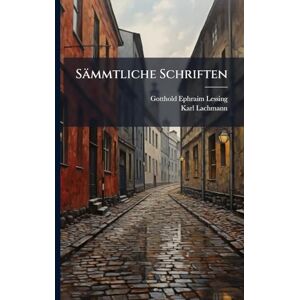 Lessing, Gotthold Ephraim Sämmtliche Schriften Lessing, Gotthold Ephraim Sämmtliche Schriften