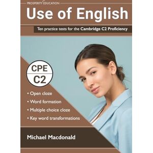 Macdonald, Michael Use of English: Ten practice tests for the Cambridge C2 Proficiency (Cambridge C2 English) Macdonald, Michael Use of English: Ten practice tests for the Cambridge C2 Proficiency (Cambridge C2 English)