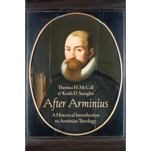 H. McCall, Thomas After Arminius: A Historical Introduction to Arminian Theology H. McCall, Thomas After Arminius: A Historical Introduction to Arminian Theology