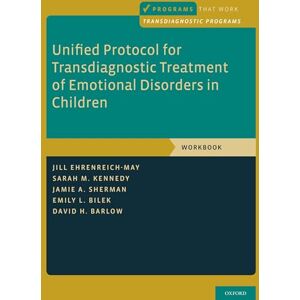 Ehrenreich-May, Jill Unified Protocol for Transdiagnostic Treatment of Emotional Disorders in Children: Workbook (Programs That Work) Ehrenreich-May, Jill Unified Protocol for Transdiagnostic Treatment of Emotional Disorders in Children: Workbook (Programs That Work)